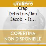 Crap Detectors/Jim Jacobi - It Got Too Deep!! (The 30 Year Anniversary Cd) cd