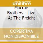 Macrae Brothers - Live At The Freight cd