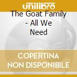 The Goat Family - All We Need cd musicale di The Goat Family