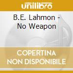 B.E. Lahmon - No Weapon cd