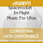 Spacerocket - In-Flight Music For Ufos