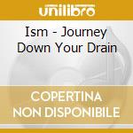 Ism - Journey Down Your Drain cd