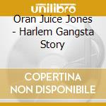 Oran Juice Jones - Harlem Gangsta Story cd