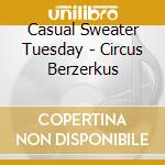 Casual Sweater Tuesday - Circus Berzerkus cd