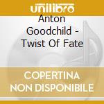 Anton Goodchild - Twist Of Fate cd