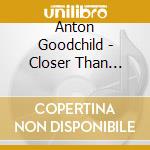 Anton Goodchild - Closer Than Breathing cd