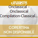 Onclassical - Onclassical Compilation-Classical Music cd