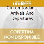 Clinton Jordan - Arrivals And Departures cd