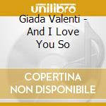 Giada Valenti - And I Love You So