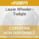 Laurie Wheeler - Twilight cd musicale di Laurie Wheeler