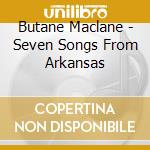 Butane Maclane - Seven Songs From Arkansas cd