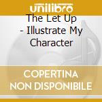 The Let Up - Illustrate My Character cd