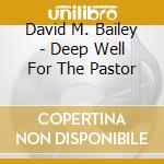 David M. Bailey - Deep Well For The Pastor cd
