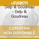 Delp & Goudreau - Delp & Goudreau cd