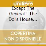Except The General - The Dolls House Demos, Vol. 1 cd