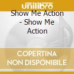Show Me Action - Show Me Action cd