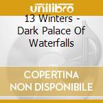 13 Winters - Dark Palace Of Waterfalls cd