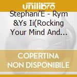 Stephani'E - Rym &Ys Ii(Rocking Your Mind And Your Soul Part Ii-The Wrath And Reinvention Of Stephani'E cd