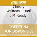 Chrissy Williams - Until I'M Ready cd