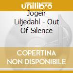 Jogeir Liljedahl - Out Of Silence cd musicale di Jogeir Liljedahl