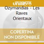 Ozymandias - Les Raves Orientaux cd