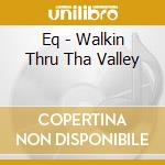 Eq - Walkin Thru Tha Valley cd