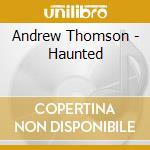 Andrew Thomson - Haunted cd