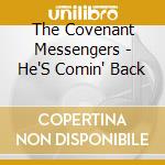 The Covenant Messengers - He'S Comin' Back cd musicale di The Covenant Messengers