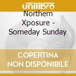 Northern Xposure - Someday Sunday cd