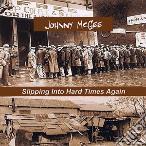 Johnny Mcgee - Slipping Into Hard Times Again cd musicale di Johnny Mcgee