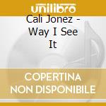 Cali Jonez - Way I See It cd