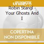 Robin Stangl - Your Ghosts And I cd