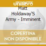 Matt Holdaway'S Army - Imminent cd