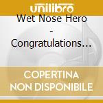 Wet Nose Hero - Congratulations Ha Ha Ha cd