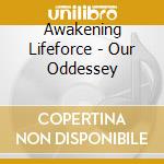 Awakening Lifeforce - Our Oddessey cd musicale di Awakening Lifeforce