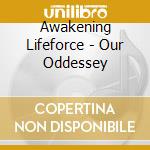 Awakening Lifeforce - Our Oddessey cd