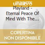 Playland - Eternal Peace Of Mind With The Mighty Wings cd