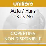 Attila / Huns - Kick Me cd