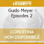 Guido Meyer - Episodes 2 cd musicale di Guido Meyer