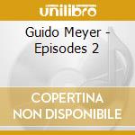 Guido Meyer - Episodes 2 cd