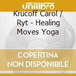 Krucoff Carol / Ryt - Healing Moves Yoga cd
