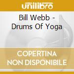Bill Webb - Drums Of Yoga cd