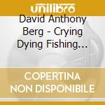 David Anthony Berg - Crying Dying Fishing And Dogs cd