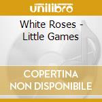 White Roses - Little Games cd