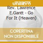 Rev. Lawrence E.Gantt - Go For It (Heaven) cd