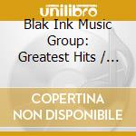 Blak Ink Music Group: Greatest Hits / Var - Blak Ink Music Group: Greatest Hits / Var cd