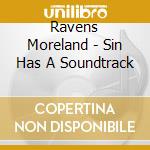 Ravens Moreland - Sin Has A Soundtrack cd musicale di Ravens Moreland