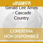 Gerald Lee Ames - Cascade Country cd