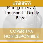 Montgomery A Thousand - Dandy Fever cd musicale di Montgomery A Thousand