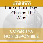 Louise Band Day - Chasing The Wind cd